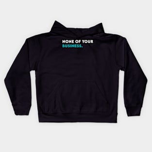 None of your business Kids Hoodie